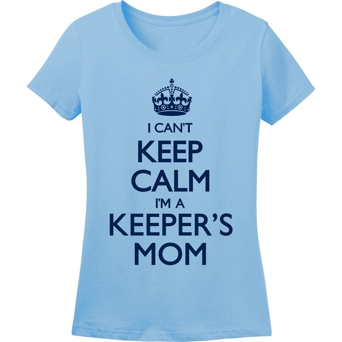 I Can&#39;t Keep Calm I&#39;m A Keeper&#39;s Mom Soccer T-Shirt Humorous Shirt 411 Small (fitted) Light Blue Ladies