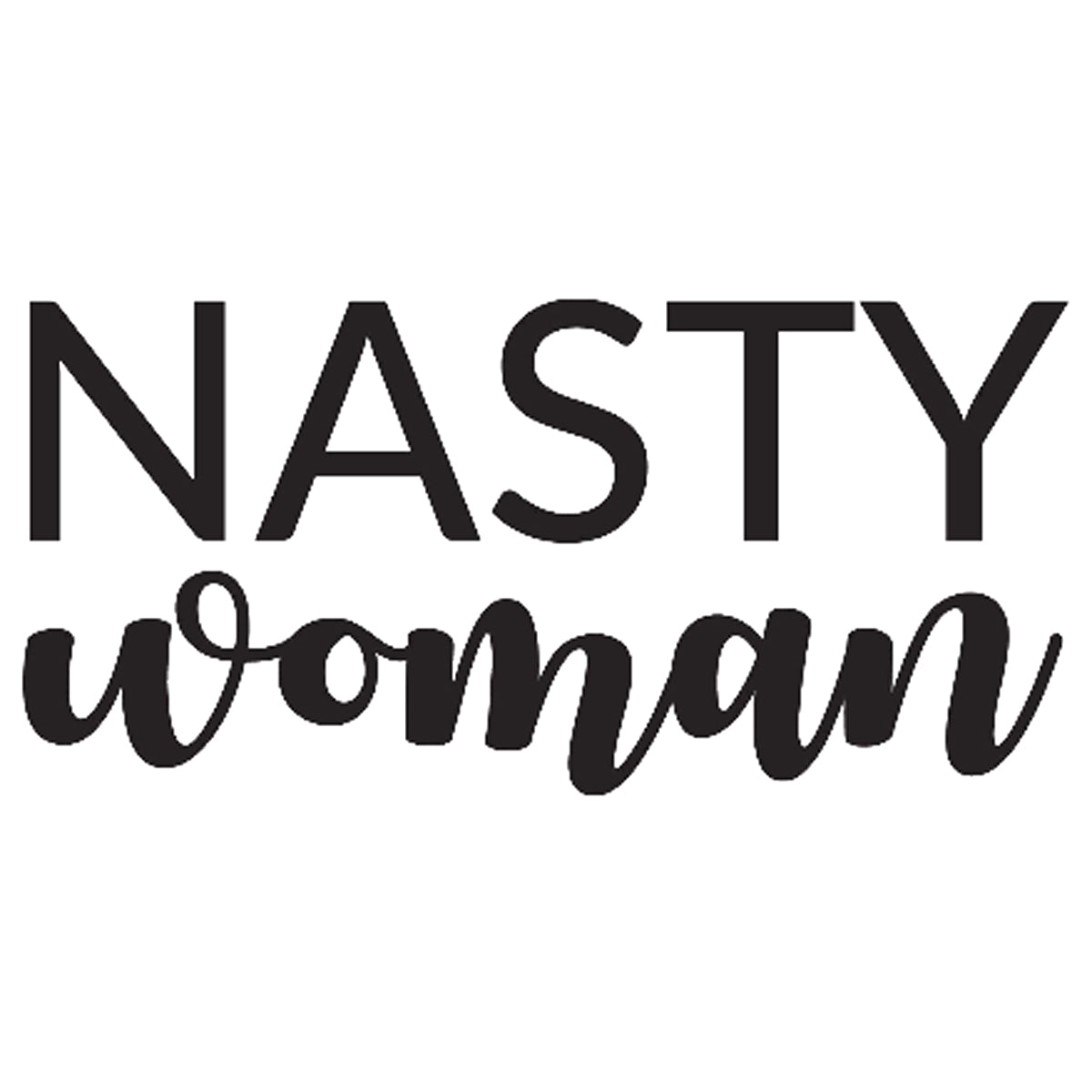 Nasty Woman Printed Tee Humorous Shirt 411 