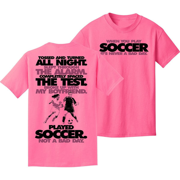 Never A Bad Day Soccer Short Sleeve T-Shirt Humorous Shirt 411 Adult Small Neon Pink 