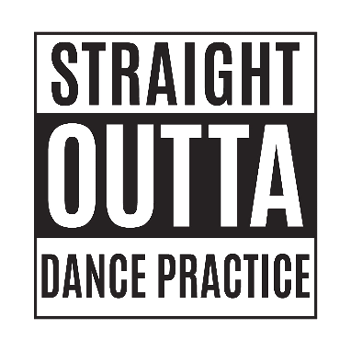 Straight Outta Dance Practice Printed Tee Humorous Shirt 411 