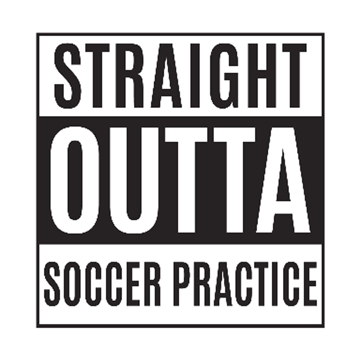 Straight Outta Soccer Practice Printed Tee Humorous Shirt 411 